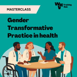 Gender Transformative Practice in Health: In-Person Masterclass 